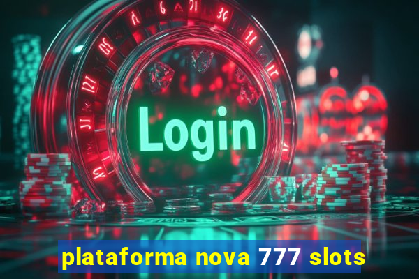 plataforma nova 777 slots